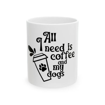 All I Need is Coffee and My Dogs Ceramic Mug - Perfect for Dog Lovers