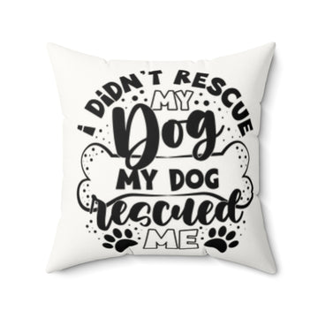 Faux Suede Dog Rescue Pillow - ‘I Didn’t Rescue My Dog, My Dog Rescued Me’