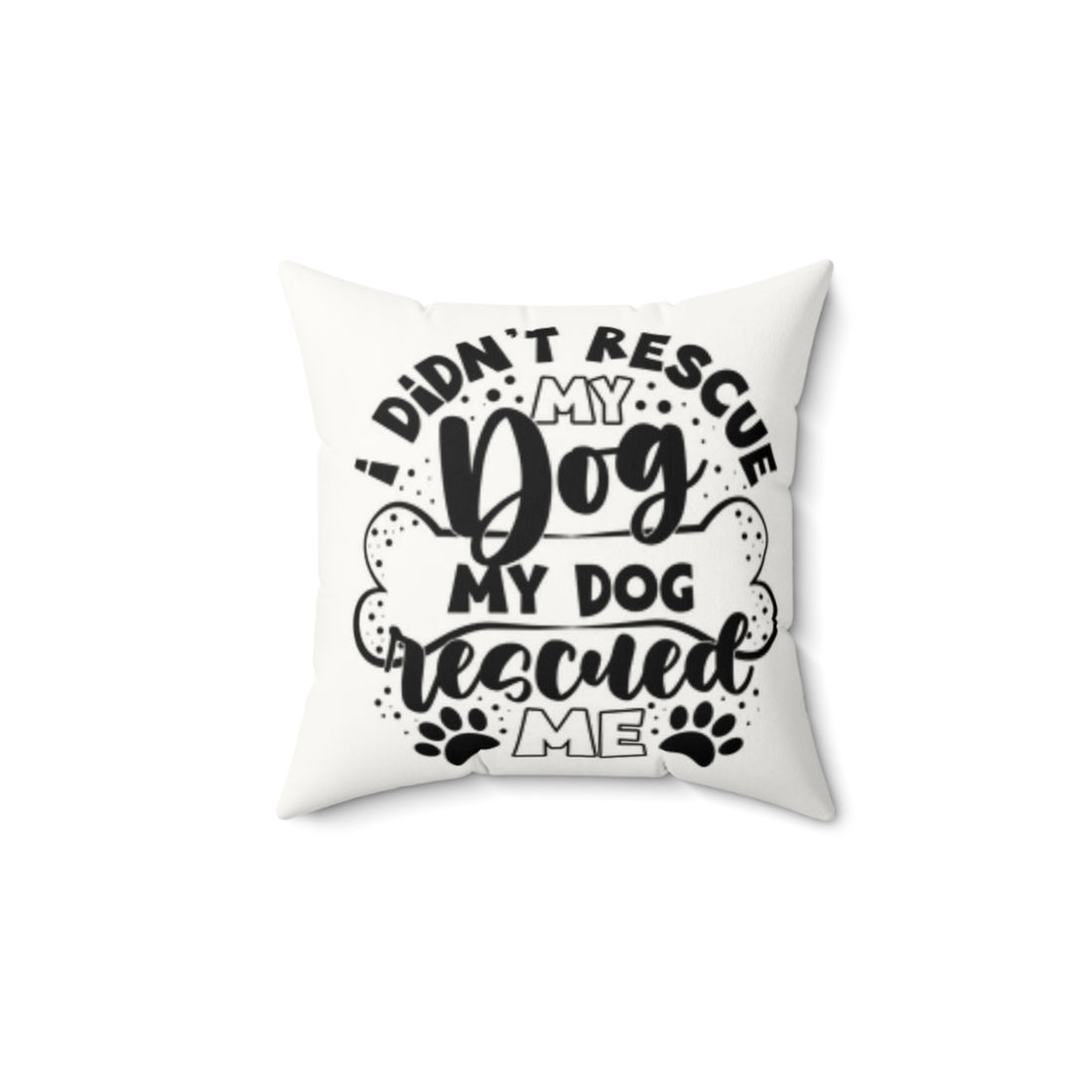 Faux Suede Dog Rescue Pillow - ‘I Didn’t Rescue My Dog, My Dog Rescued Me’