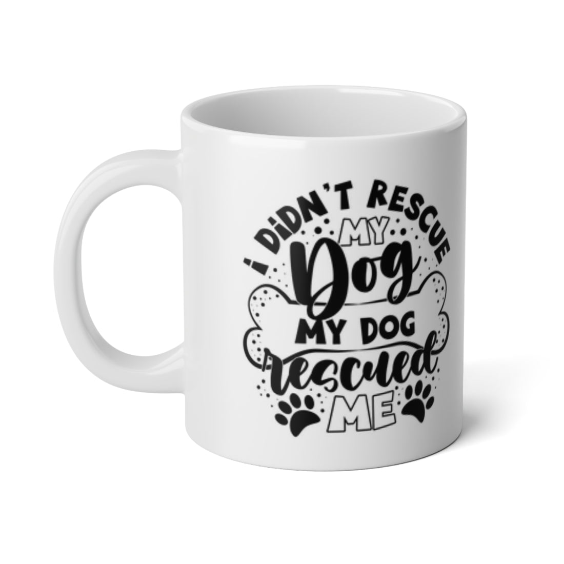 Dog Lover's Jumbo Mug - 20oz | "I Didn't Rescue My Dog, My Dog Rescued Me" Design